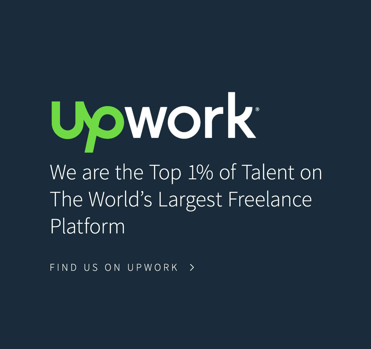 Upwork We are the Top 1% of Talent on the World's Largest Freelance Platform Find Us On Upwork